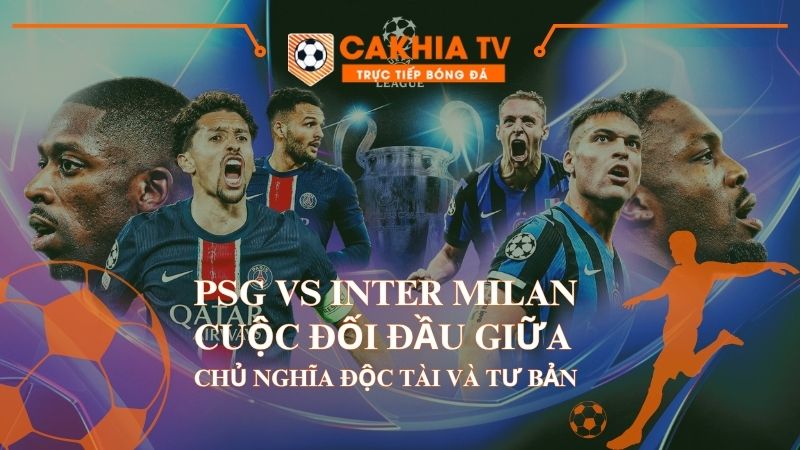 PSG Vs Inter Milan | Cuộc Đối Đầu Giữa Chủ Nghĩa Độc Tài Và Tư Bản